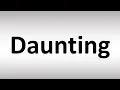 How to Pronounce Daunting