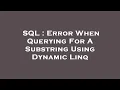 SQL Error When Querying For A Substring Using Dynamic Linq