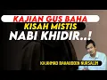 Download Lagu Kisah Mistis Nabi Khidir Di Bongkar Gus Baha