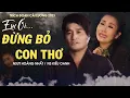 Lagu Đứt Từng Đoạn Ruột... Trích Đoạn Cải Lương Em Ơi Đừng Bỏ Con Thơ - NSƯT Hoàng Nhất Ft NS Kiều Oanh