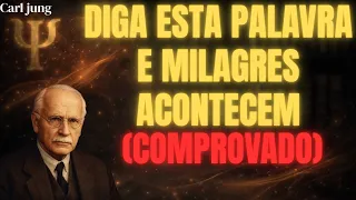 ESTA PALAVRA CRIA MILAGRES E É A PALAVRA MAIS PODEROSA QUE EXISTE | CARL JUNG