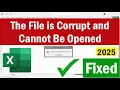 The File is Corrupted and Cannot Be Opened The File is Corrupted and Cannot Be Opened Excel