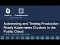 Automating and Testing Production Ready Kubernetes Clusters in the Public Cloud - Ron Lipke