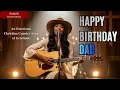 Happy Birt ay Dad - A Father Like You Emotional Christian Country Song of Gratitude