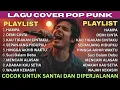 Download Lagu Lagu Cover Pop Punk/Rock Energi | Viral Tiktok 2025 | HAMPA | DEMI CINTA | KAU TINGGALKAN CINTAKU