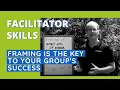 Facilitator Skills Framing Is The Key To Your Group s Success - Facilitator Tips Episode 14