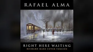 Rafael Alma - Right here waiting (Richard Marx cover version)