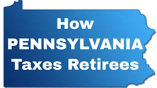 How PENNSYLVANIA Taxes Retirees