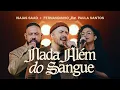 Download Lagu ISAIAS SAAD, FERNANDINHO FEAT. PAULA SANTOS - NADA ALÉM DO SANGUE (AO VIVO)