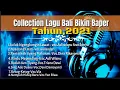 Lagu Collection Mp3 Lagu Bali Bikin Baper Tahun.2021 ( Lagu Bali Official)