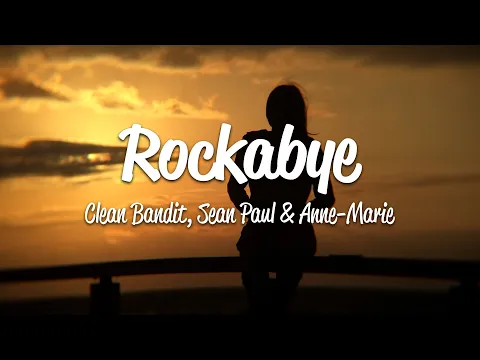 Download MP3 Clean Bandit - Rockabye (Lyrics) ft. Sean Paul & Anne-Marie