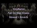 HolyName Fall On Your Knees (feat. Brian Head Welch & Brook Reeves) Slowed + Reverb
