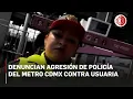 Lagu Denuncian agresión de policía del Metro CDMX contra usuaria