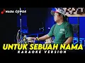 Download Lagu UNTUK SEBUAH NAMA KARAOKE VERSION NADA COWOK HIGH QUALITY AUDIO KY HARI ORANK