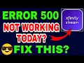 Xfinity Stream Error 500 Xfinity Stream App Not Working Xfinity Error 500 Fix