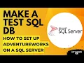 Make a Test Database - How to Set Up AdventureWorks on a SQL Server