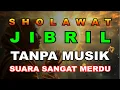 SHOLAWAT JIBRIL TANPA MUSIK - PARAH MERDUNYA ‼️