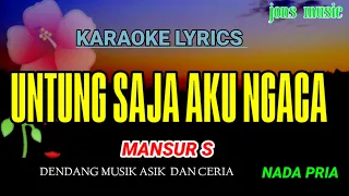 Download UNTUNG SAJA AKU NGACA || MANSUR S || KARAOKE DANGDUT MP3