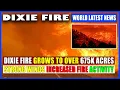 California s Dixie Fire Grows to Over 675k Acres Strong Winds Increased Fire Activity