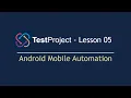 TestProject Automation Tool - Lesson 05 Mobile Test Automation Android Mobile Testing 2022