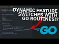 Dynamic Feature Flags with Go Routines Feature Switches in Golang