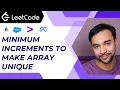 Minimum Increments to make array unique LeetCode 945 Sorting
