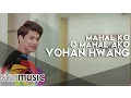 Download Lagu Mahal Ko o Mahal Ako - Yohan Hwang (Music Video)