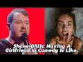 Shane Gillis What It s Like Having a Girlfriend in Comedy