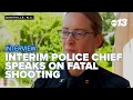 Interim police chief speaks on fatal Asheville shooting