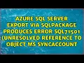 Azure SQL Server export via sqlpackage produces Error SQL71501 Unresolved reference to object