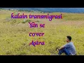Download Lagu kalain transmigrasi - Yan se cover Astra mertadana