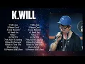 Download Lagu K . W I L L  Full Album 2024 ~ Nonstop ~ Popular Songs