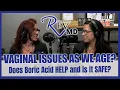 Vaginal odor or irritation Does Boric Acid help Sexual Wellness Podcast