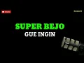 Download Lagu SUPER BEJO - GUE INGIN ( LIRIK )