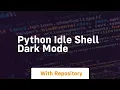 python idle shell dark mode