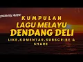 Download Lagu KUMPULAN LAGU MELAYU TERBAIK‼️ LAGU MELAYU DENDANG DELI