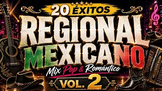 20 ÉXITOS del Regional Mexicano 🤠 | Mix Pop & Romántico | Vol. 2