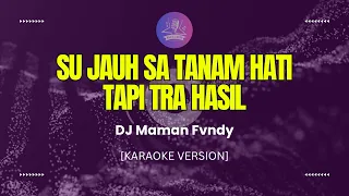 dj maman fvndy su jauh sa tanam hati tapi tra hasil karaoke version 