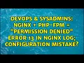 nginx PHP-FPM permission denied error 13 in nginx log configuration mistake