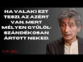 Lagu Ha valaki ezt teszi, az azért van, mert mélyen gyűlöl: szándékosan ártott neked. – Máté Gábor