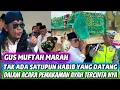GUS MIFTAH MURKA!! TIDAK SATUPUN HABIB YANG DATANG DALAM PROSESI PEMAKAMAN AYAHANDA TERCINTANYA