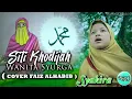 Download Lagu SITI KHODIJAH Wanita Syurga ( COVER Faiz Alhabib ) By Syakira