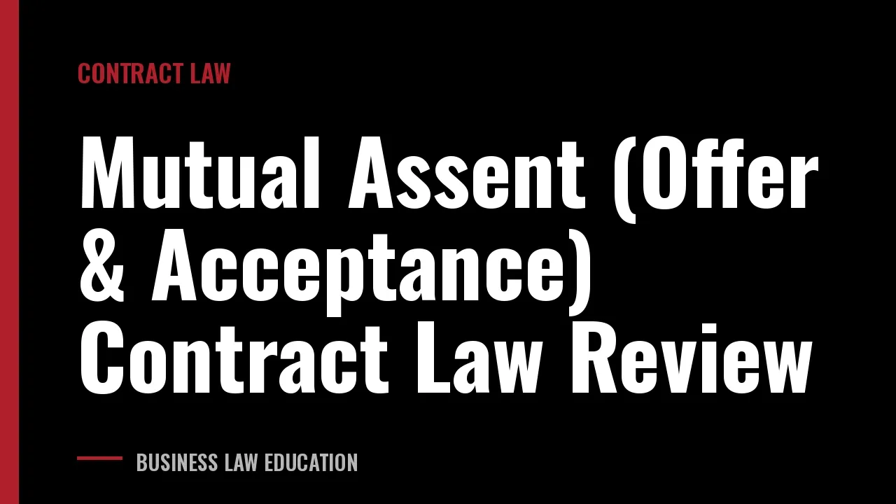 Mutual Assent (Offer & Acceptance) Contract Law Review