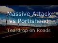 Massive Attack vs Portishead - Teardrop on Roads