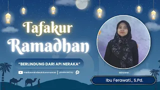 TAFAKUR RAMADHAN - Eps.25 :Berlindung dari Api Neraka - Ibu Ferawati., S.Pd.