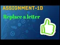 Assignment - 1B Replace a letter explained