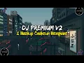Download Lagu DJ PREMIUM V2 MASHUP ENAKEUN MENGKANE JUNGLE DUTCH • DJ CAMPURAN TIKTOK TERBARU