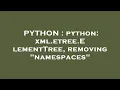 PYTHON python xml etree ElementTree removing namespaces