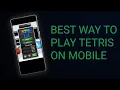 Best way to Play Tetris on Mobile