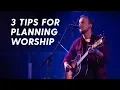 WORSHIP LEADER here are three tips to improve your planning process